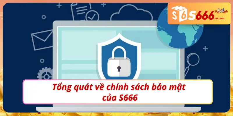 Đôi nét nổi bật về chính sách bảo mật S666