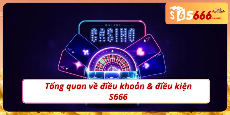 Đôi nét nổi bật về điều khoản & điều kiện S666