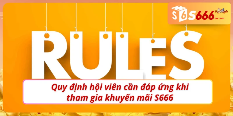 Điều kiện dành cho hội viên tham gia khuyến mãi S666