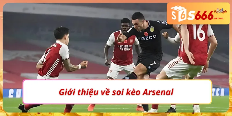Soi Kèo Arsenal – Phân Tích Sâu Từ Các Chuyên Gia Tại S666 1 Điểm luôn cuốn khi lựa chọn soi kèo Arsenal