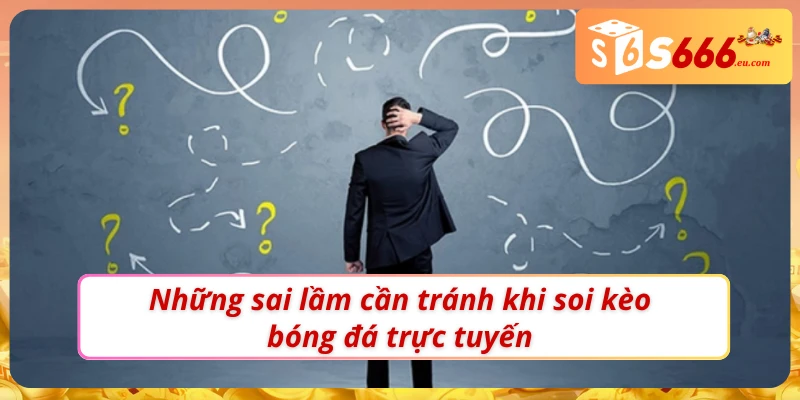 Một số sai lầm phổ biến cần phải chú ý kèo bóng đá Anh 