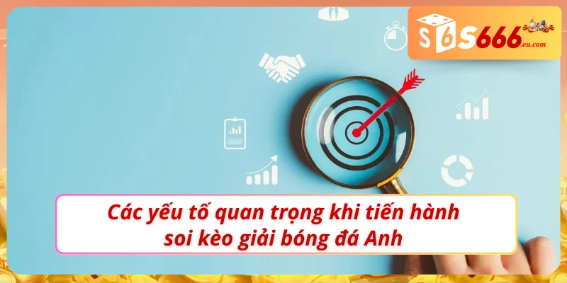 Những yếu tố quan trọng cần tìm hiểu khi soi kèo bóng đá