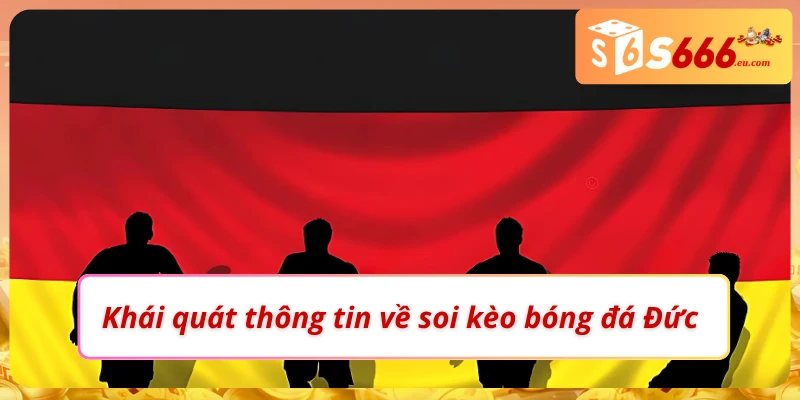 Soi Kèo Bóng Đá Đức Và Các Kèo Cược Có Tại Nhà Cái S666 1 Những thông tin cơ bản về soi kèo bóng đá Đức