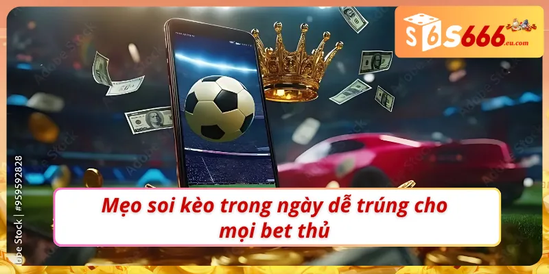 Kinh nghiệm soi kèo bóng đá hôm nay cực chuẩn cho bet thủ