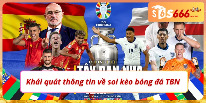 Khái quát thông tin về soi kèo bóng đá TBN
