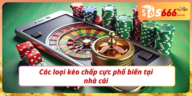 Các loại kèo cược khi soi kèo chấp là gì