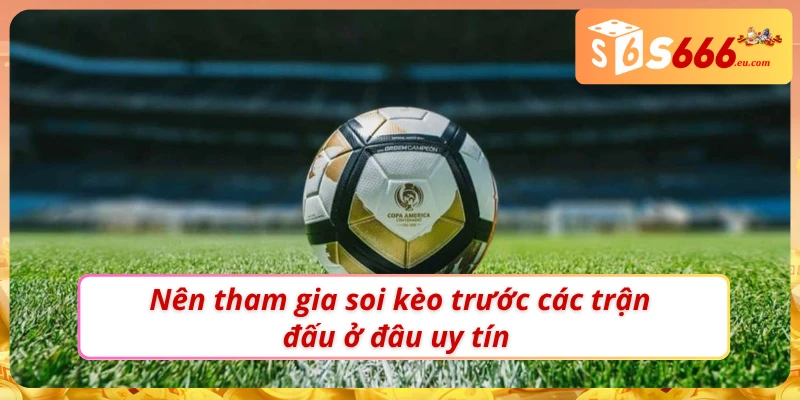 Soi Kèo Trước Trận - Bí Kíp Tối Ưu Hóa Chiến Thắng 3 Nơi tham khảo thông tin để soi kèo trước trận chuẩn nhất